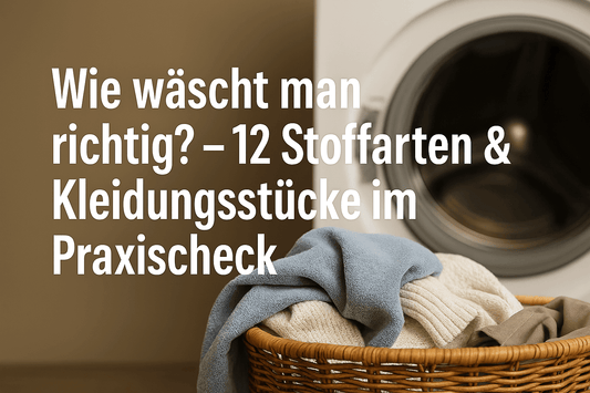 Wie wäscht man richtig? – 12 Stoffarten & Kleidungsstücke im Praxischeck - Waschparfüm24